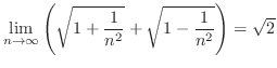 $\displaystyle \lim_{n \to \infty}\left(\sqrt{1 + \frac{1}{n^2}} + \sqrt{1 - \frac{1}{n^2}}\right) = \sqrt{2}$