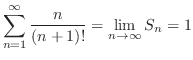 $\displaystyle \sum_{n=1}^{\infty}\frac{n}{(n+1)!} = \lim_{n \to \infty}S_{n} = 1$