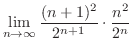 $\displaystyle \lim_{n \to \infty}\frac{(n+1)^2}{2^{n+1}}\cdot\frac{n^2}{2^{n}}$