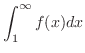 $\displaystyle \int_{1}^{\infty}f(x) dx$