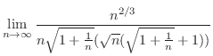 $\displaystyle \lim_{n \to \infty}\frac{n^{2/3}}{n\sqrt{1+\frac{1}{n}}(\sqrt{n}(\sqrt{1+\frac{1}{n}} + 1))}$