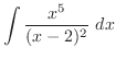 $\displaystyle{\int{\frac{x^{5}}{(x-2)^2}} dx}$