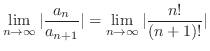 $\displaystyle \lim_{n \to \infty}\vert\frac{a_{n}}{a_{n+1}}\vert = \lim_{n \to \infty}\vert\frac{n!}{(n+1)!}\vert$