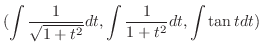 $\displaystyle (\int \frac{1}{\sqrt{1 + t^2}}dt ,\int \frac{1}{1+t^2}dt, \int \tan{t}dt)$