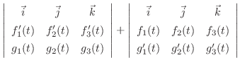 $\displaystyle \left\vert\begin{array}{ccc}
\vec{i} & \vec{j} & \vec{k}\\
f_{1}...
...f_{2}(t) & f_{3}(t)\\
g_{1}'(t) & g_{2}'(t) & g_{3}'(t)
\end{array}\right\vert$