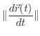$\displaystyle \Vert\frac{d\vec{r}(t)}{dt}\Vert$