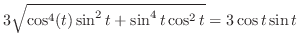 $\displaystyle 3\sqrt{\cos^{4}(t)\sin^{2}{t} + \sin^{4}{t}\cos^{2}{t}} = 3\cos{t}\sin{t}$