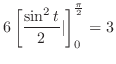 $\displaystyle 6\left[\frac{\sin^{2}{t}}{2}\vert\right]_{0}^{\frac{\pi}{2}} = 3$