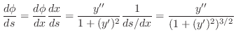 $\displaystyle \frac{d\phi}{ds} = \frac{d\phi}{dx}\frac{dx}{ds} = \frac{y''}{1 + (y')^2}\frac{1}{ds/dx} = \frac{y''}{(1 + (y')^2)^{3/2}}$