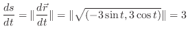 $\displaystyle \frac{ds}{dt} = \Vert\frac{d\vec{r}}{dt}\Vert = \Vert\sqrt{(-3\sin{t},3\cos{t})}\Vert = 3$