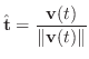 $\displaystyle \hat{\bf t} = \frac{{\bf v}(t)}{\Vert{\bf v}(t)\Vert}$