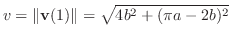 $\displaystyle v = \Vert{\bf v}(1)\Vert = \sqrt{4b^2 + (\pi a - 2b)^2}$