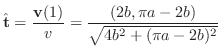 $\displaystyle \hat{{\bf t}} = \frac{{\bf v}(1)}{v} = \frac{(2b,\pi a - 2b)}{\sqrt{4b^2 + (\pi a - 2b)^2}}$