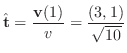 $\displaystyle \hat{{\bf t}} = \frac{{\bf v}(1)}{v} = \frac{(3,1)}{\sqrt{10}}$