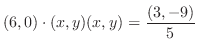 $\displaystyle (6,0)\cdot(x,y) (x,y) = \frac{(3,-9)}{5}$