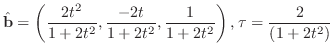 $\displaystyle \hat{\bf b} = \left(\frac{2t^2}{1 + 2t^2},\frac{-2t}{1 + 2t^2},\frac{1}{1 + 2t^2}\right),\tau = \frac{2}{(1 + 2t^2)}$