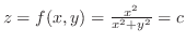 $z = f(x,y) = \frac{x^2}{x^2 + y^2} = c$