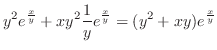$\displaystyle y^2 e^{\frac{x}{y}} + xy^2 \frac{1}{y}e^{\frac{x}{y}} = (y^2 + xy)e^{\frac{x}{y}}$