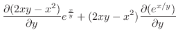 $\displaystyle \frac{\partial (2xy - x^2)}{\partial y}e^{\frac{x}{y}} + (2xy - x^2)\frac{\partial (e^{x/y})}{\partial y}$