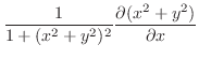 $\displaystyle \frac{1}{1 + (x^2 + y^2)^2}\frac{\partial(x^2 + y^2)}{\partial x}$