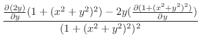 $\displaystyle \frac{\frac{\partial(2y)}{\partial y}(1 + (x^2 + y^2)^2) - 2y(\frac{\partial(1 + (x^2 + y^2)^2)}{\partial y})}{(1 + (x^2 + y^2)^2)^2}$