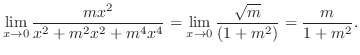 $\displaystyle \lim_{x \to 0}\frac{m x^2}{x^2 + m^2 x^2 + m^4 x^4} = \lim_{x \to 0}\frac{\sqrt{m}}{(1+m^2)} = \frac{m}{1 + m^2}.$