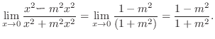 $\displaystyle \lim_{x \to 0}\frac{x^2 [m^2 x^2}{x^2 + m^2 x^2} = \lim_{x \to 0}\frac{1 - m^2}{(1 + m^2)} = \frac{1 - m^2}{1 + m^2}.$