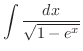 $\displaystyle{\int{\frac{dx}{\sqrt{1 - e^x}}}}$