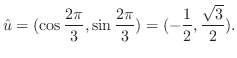 $\displaystyle {\hat u} = (\cos{\frac{2\pi}{3}}, \sin{\frac{2\pi}{3}}) = (-\frac{1}{2}, \frac{\sqrt{3}}{2}).$