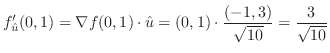 $\displaystyle f_{\hat u}'(0,1) = \nabla f(0,1) \cdot {\hat u} = (0,1)\cdot \frac{(-1,3)}{\sqrt{10}} = \frac{3}{\sqrt{10}}$