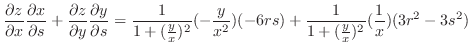 $\displaystyle \frac{\partial z}{\partial x}\frac{\partial x}{\partial s} + \fra...
...frac{y}{x^2})(-6rs) + \frac{1}{1 + (\frac{y}{x})^2}(\frac{1}{x})(3r^{2} - 3s^2)$