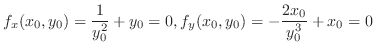 $\displaystyle f_{x}(x_{0},y_{0}) = \frac{1}{y_{0}^2} + y_{0} = 0, f_{y}(x_{0},y_{0}) = -\frac{2x_{0}}{y_{0}^3} + x_{0} = 0$