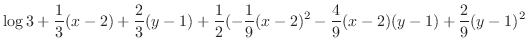 $\displaystyle \log{3} + \frac{1}{3}(x-2) + \frac{2}{3}(y-1) + \frac{1}{2}(-\frac{1}{9}(x-2)^2 -\frac{4}{9}(x-2)(y-1) + \frac{2}{9}(y-1)^2$
