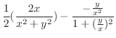$\displaystyle \frac{1}{2}(\frac{2x}{x^2 + y^2}) - \frac{-\frac{y}{x^2}}{1 + (\frac{y}{x})^2}$