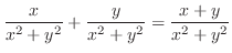 $\displaystyle \frac{x}{x^2 + y^2} + \frac{y}{x^2 + y^2} = \frac{x+y}{x^2 + y^2}$
