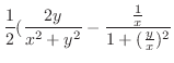 $\displaystyle \frac{1}{2}(\frac{2y}{x^2 + y^2} - \frac{\frac{1}{x}}{1 + (\frac{y}{x})^2}$
