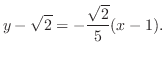 $\displaystyle y - \sqrt{2} = -\frac{\sqrt{2}}{5}(x - 1).$