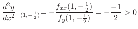 $\displaystyle \frac{d^{2}y}{dx^2}\mid_{(1, -\frac{1}{2})} = -\frac{f_{xx}(1, -\frac{1}{2})}{f_{y}(1, -\frac{1}{2})} = -\frac{-1}{2} > 0 $