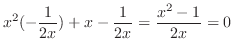 $\displaystyle x^2 (-\frac{1}{2x}) + x - \frac{1}{2x} = \frac{x^2 -1}{2x} = 0$