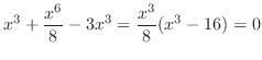 $\displaystyle x^3 + \frac{x^6}{8} - 3x^3 = \frac{x^3}{8}(x^3 - 16) = 0$