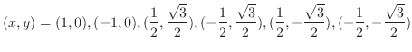 $\displaystyle (x,y) = (1,0),(-1,0),(\frac{1}{2},\frac{\sqrt{3}}{2}),(-\frac{1}{...
...rt{3}}{2}),(\frac{1}{2},-\frac{\sqrt{3}}{2}),(-\frac{1}{2},-\frac{\sqrt{3}}{2})$
