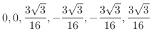$\displaystyle 0,0,\frac{3\sqrt{3}}{16},-\frac{3\sqrt{3}}{16},-\frac{3\sqrt{3}}{16},\frac{3\sqrt{3}}{16}$