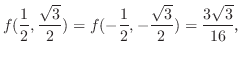 $\displaystyle f(\frac{1}{2},\frac{\sqrt{3}}{2}) = f(-\frac{1}{2},-\frac{\sqrt{3}}{2}) = \frac{3\sqrt{3}}{16}C$