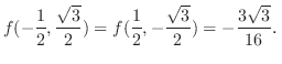 $\displaystyle f(-\frac{1}{2},\frac{\sqrt{3}}{2}) = f(\frac{1}{2},-\frac{\sqrt{3}}{2}) = -\frac{3\sqrt{3}}{16}D$