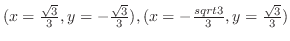 $(x = \frac{\sqrt{3}}{3},y=-\frac{\sqrt{3}}{3}),(x = -\frac{sqrt{3}}{3}, y = \frac{\sqrt{3}}{3})$