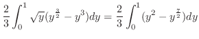 $\displaystyle \frac{2}{3}\int_{0}^{1}\sqrt{y}(y^{\frac{3}{2}} - y^3)dy = \frac{2}{3}\int_{0}^{1}(y^2 - y^{\frac{7}{2}})dy$