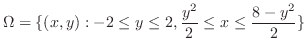 $\displaystyle \Omega = \{(x,y) : -2 \leq y \leq 2, \frac{y^2}{2} \leq x \leq \frac{8-y^2}{2} \}$