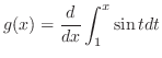 $\displaystyle{g(x) = \frac{d}{dx}\int_{1}^{x}\sin{t}dt}$