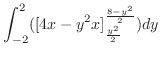 $\displaystyle \int_{-2}^{2}([4x - y^2 x]_{\frac{y^2}{2}}^{\frac{8 - y^2}{2}} )dy$
