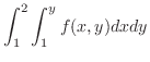 $\displaystyle \int_{1}^{2}\int_{1}^{y}f(x,y) dx dy$